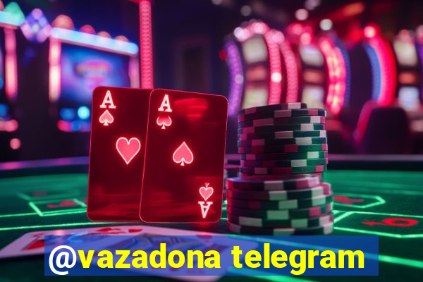 @vazadona telegram